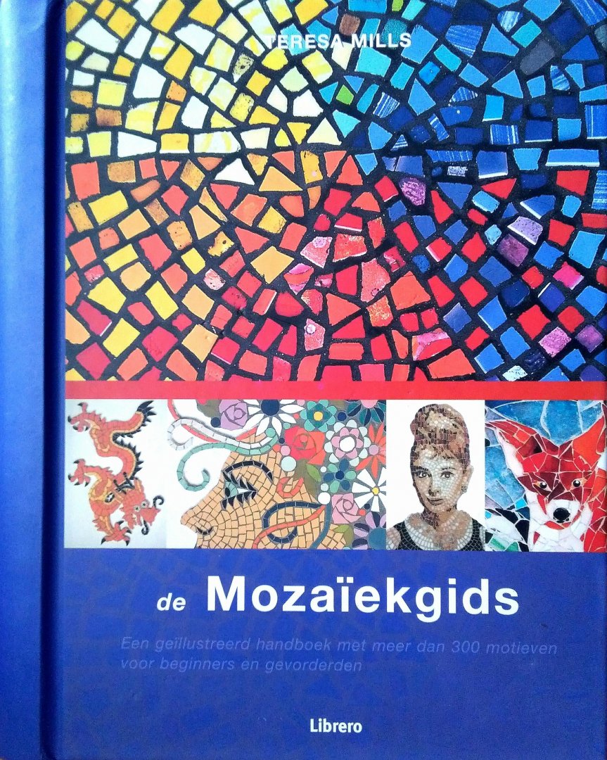 Mills , Teresa . [ isbn 9789057646300 ]  inv  2716 - De Mozaïekgids . ( Een geïllustreerd handboek met meer dan 300 motieven voor beginners en gevorderden . ) Dit kleurrijke boek bevat meer dan 300 motieven voor beginners en gevorderden die u kunt kopiëren en uitwerken. -