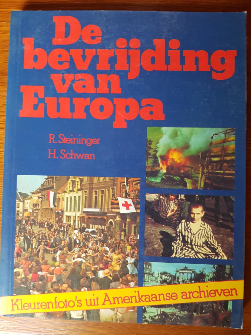 Steininger, R en H. Schwan - De bevrijding van Europa in 200 unieke kleurenfoto`s