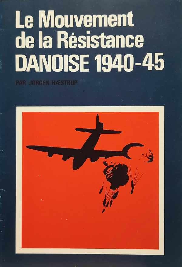 HAESTRUP Jorgen - Le mouvement de la résistance Danoise 1940-45.