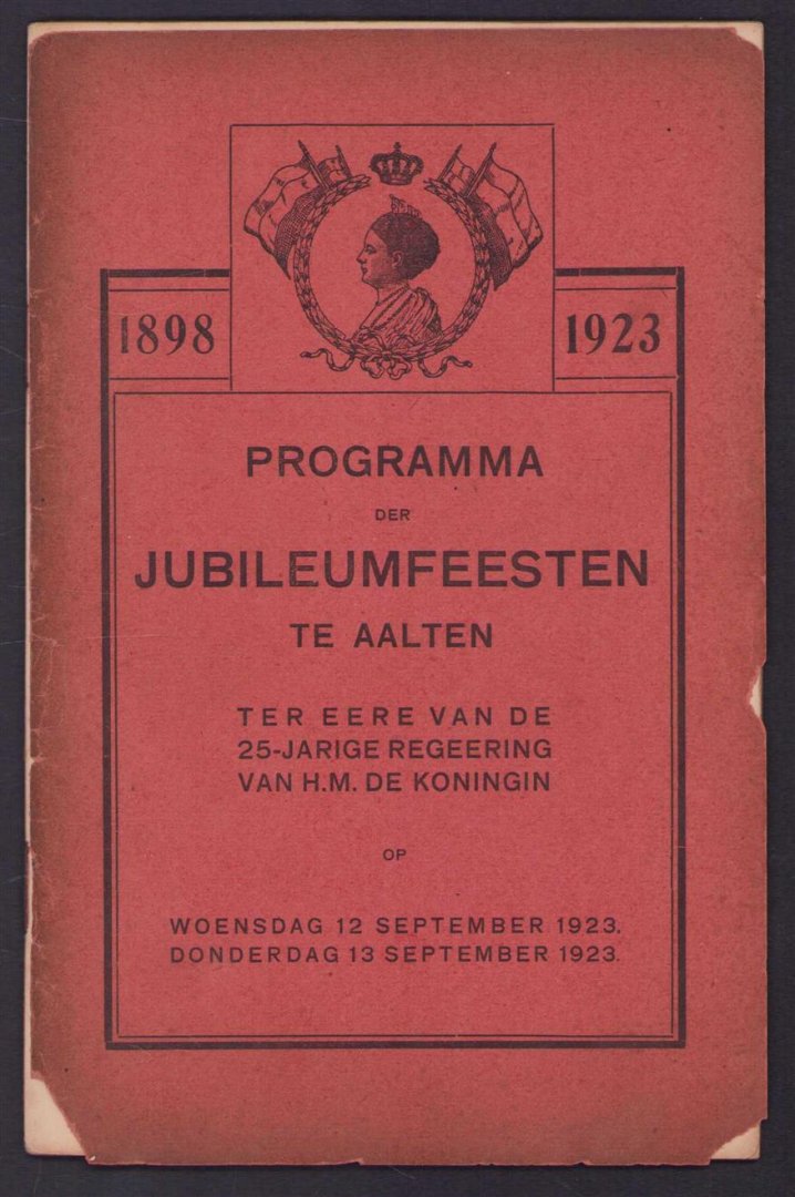 n.n - 1898 - 1923 Programma der Jubileumfeesten te aalten ter eere van de 25 jarige regeering van H.M. de Koningin op woensdag 12 September 1923 - Donderdag 13 September 1923