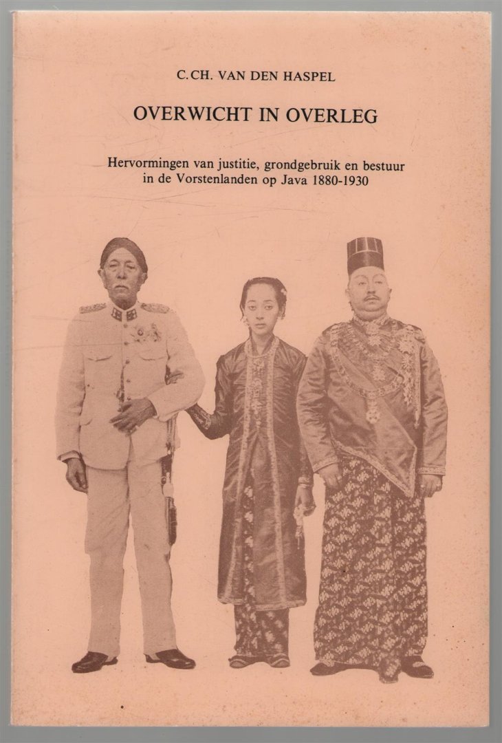 C Charlotte van den Haspel - Overwicht in overleg : hervormingen van justitie, grondgebruik en bestuur in de Vorstenlanden op Java 1880-1930