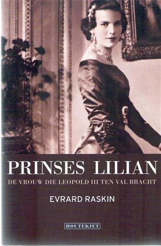 RASKIN Evrard - Prinses Lilian, de vrouw die Leopold III ten val bracht