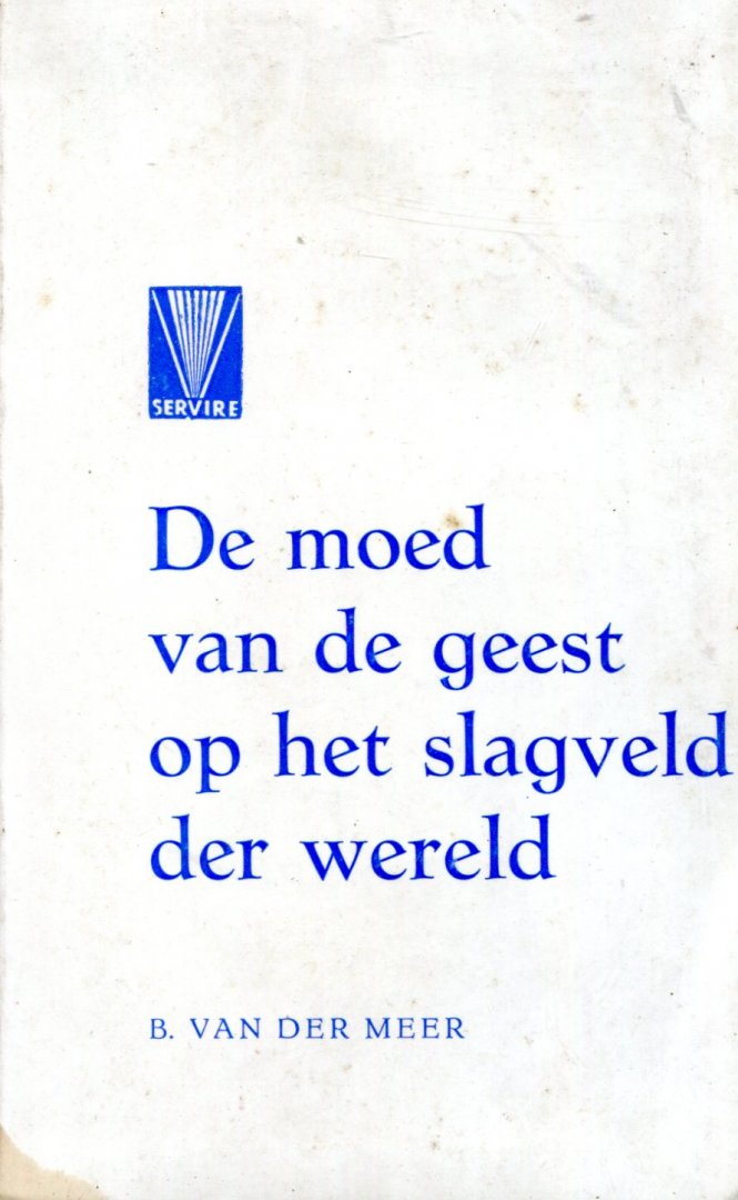 B. van der Meer - De moed van de geest op het slagveld der wereld