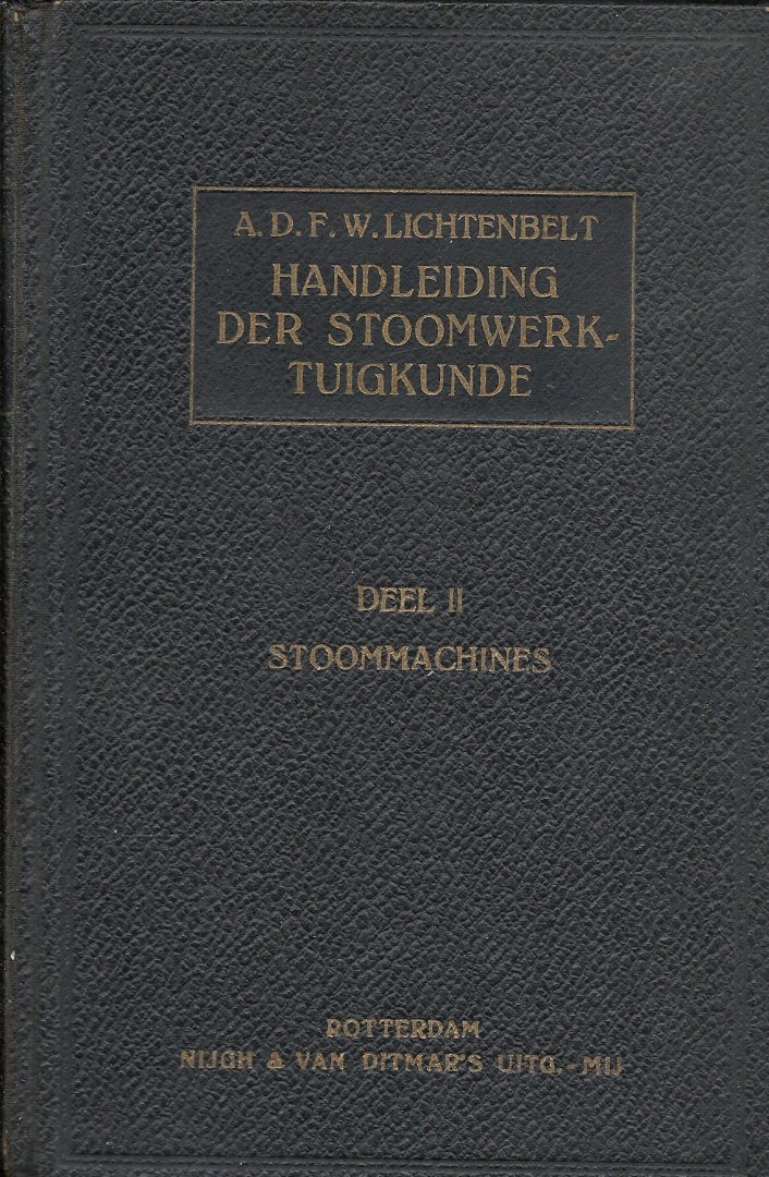 Lichtenbelt, A.D.F.W. - Handleiding bij het onderwijs in de beginselen der Stoomwerktuigkunde - deel ll Stoommachines