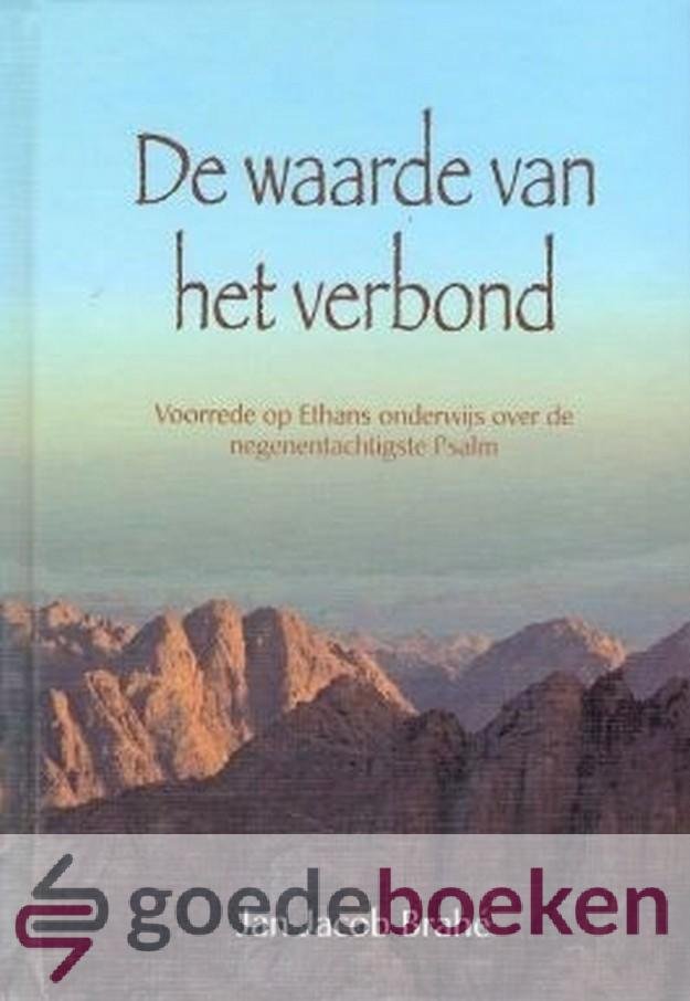 Brahé, Jan Jacob - De waarde van het verbond *nieuw* --- Voorrede op Ethans onderwijs over de negenentachtigste Psalm