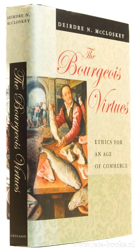 MCCLOSKEY, D.N. - The bourgeois virtues. Ethics for an age of commerce.