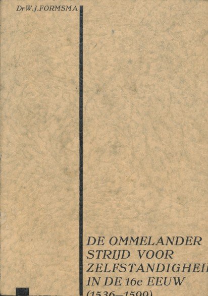 Formsma, Dr.W.J. - De Ommelander strijd voor zelfstandigheid in de 16e eeuw. (1536-1599). Een zelfstandig vervolg op: De wording van stad en lande tot 1536.