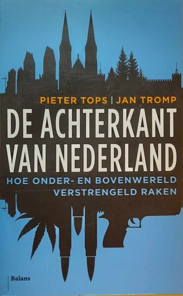 TROMP Jan, TOPS Pieter - De achterkant van Nederland - Hoe onder- en bovenwereld verstrengeld raken