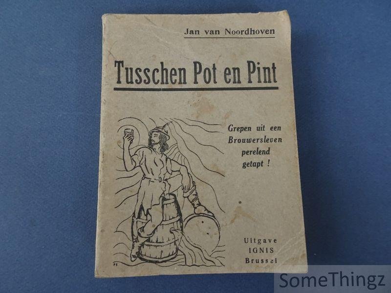 van Noordhoven, Jan - Tusschen pot en pint : grepen uit een brouwersleven perelend getapt!