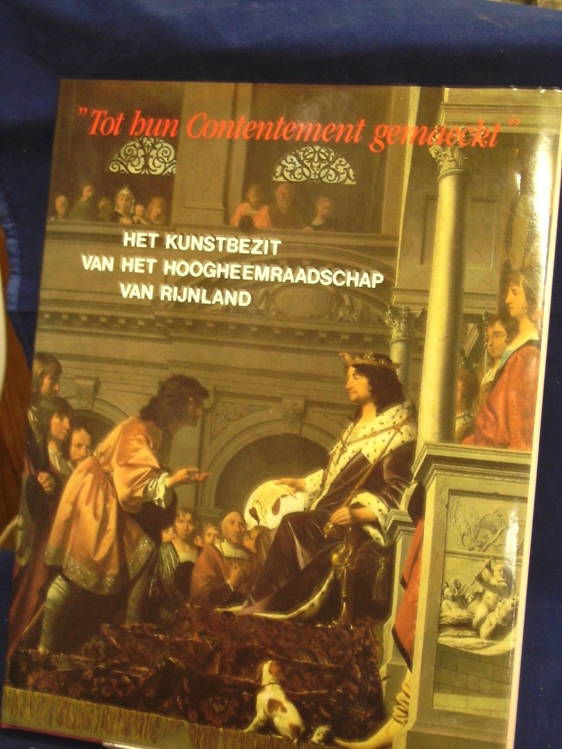Raay S.B. van, W.P. Spies en R. van Zoest - Tot hun contentement gemaeckt / het kunstbezit van het Hoogheemraadschap van Rijnland