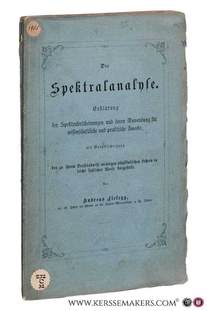 Lielegg, Andreas. - Erklärung der spektralerscheinungen und deren anwendung für wissenschaftliche und praktische zwecke, mit berücksichtigung der zu ihrem verständnisse wichtigen physikalischen lehren in leicht fasslicher weise dargestellt.