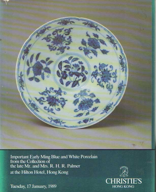 Piccus, Alice Yuan - Christies Hong Kong Important Early Ming Blue and White Porcelain from the Collection of the Late Mr. and Mrs R. H. Palmer at the Hilton Hotel Hong Kong 17 January 1989