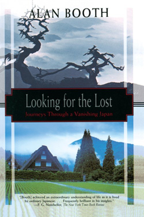 Alan Booth - Looking for the Lost: Journeys Through a Vanishing Japan