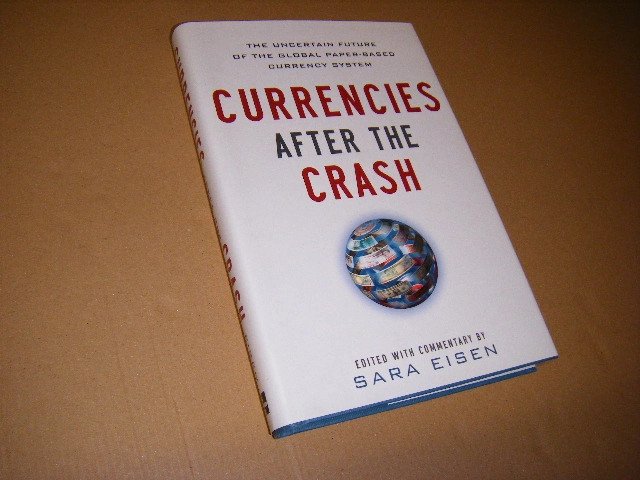 Sara Eisen - Currencies After the Crash: The Uncertain Future of the Global Paper-Based Currency System