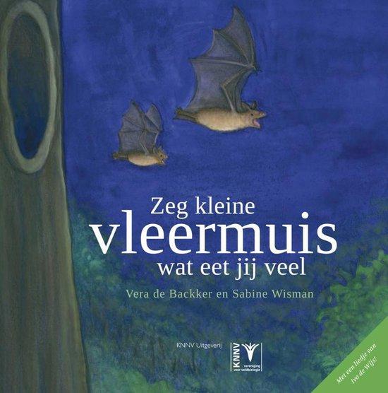 Wisman, Sabine - Zeg kleine vleermuis wat eet jij veel - liedjes prentenboek dieren