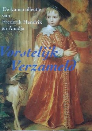 PLOEG, PETER VAN DER & CAROLA VERMEEREN. - Vorstelijk verzameld. De kunstcollectie van Frederik Hendrik en Amalia.