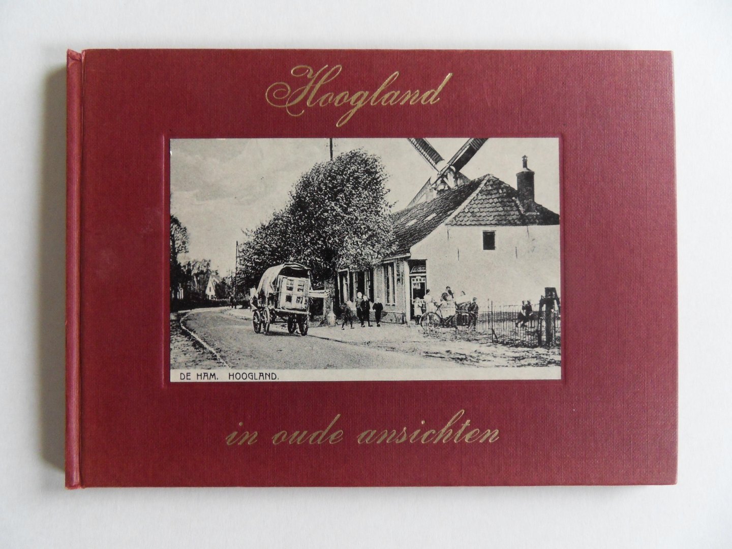 Kaas, J.G. - Hoogland in Oude Ansichten. - Waarin afbeeldingen van Hooglanderveen en Zevenhuizen.