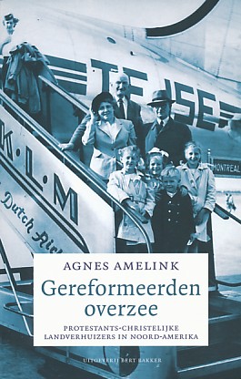Amelink, Agnes - Gereformeerden overzee. Protestants-christelijke landverhuizers in Noord-Amerika