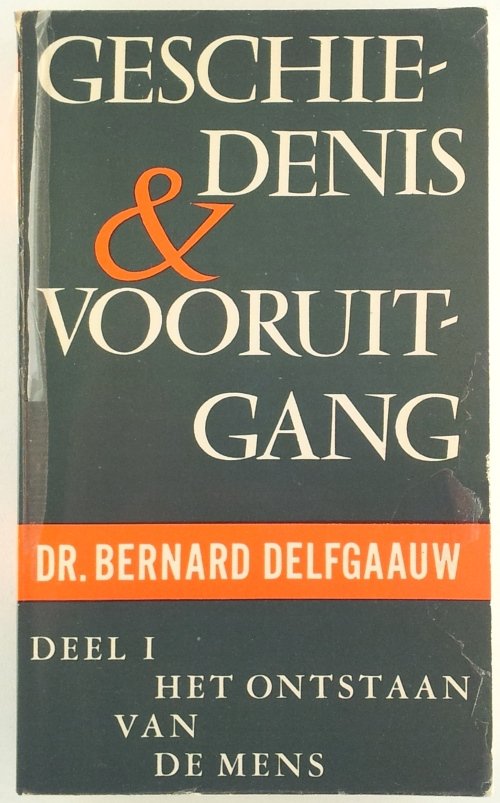 Delfgaauw, Dr. Bernard - Geschiedenis & Vooruitgang - Deel I Het ontstaan van de mens