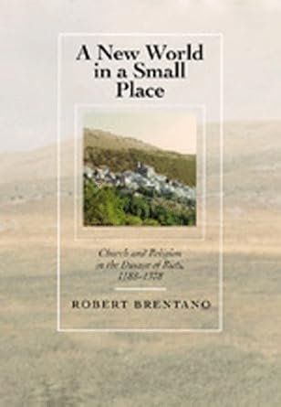 Brentano, Robert. - A new world in a small place : church and religion in the Diocese of Rieti, 1188-1378.