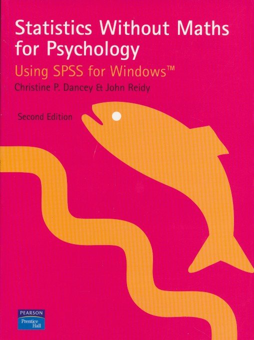 Dancey, Christine P / Reidy, John - Statistics without maths for psychology. Using SPSS for Windows.