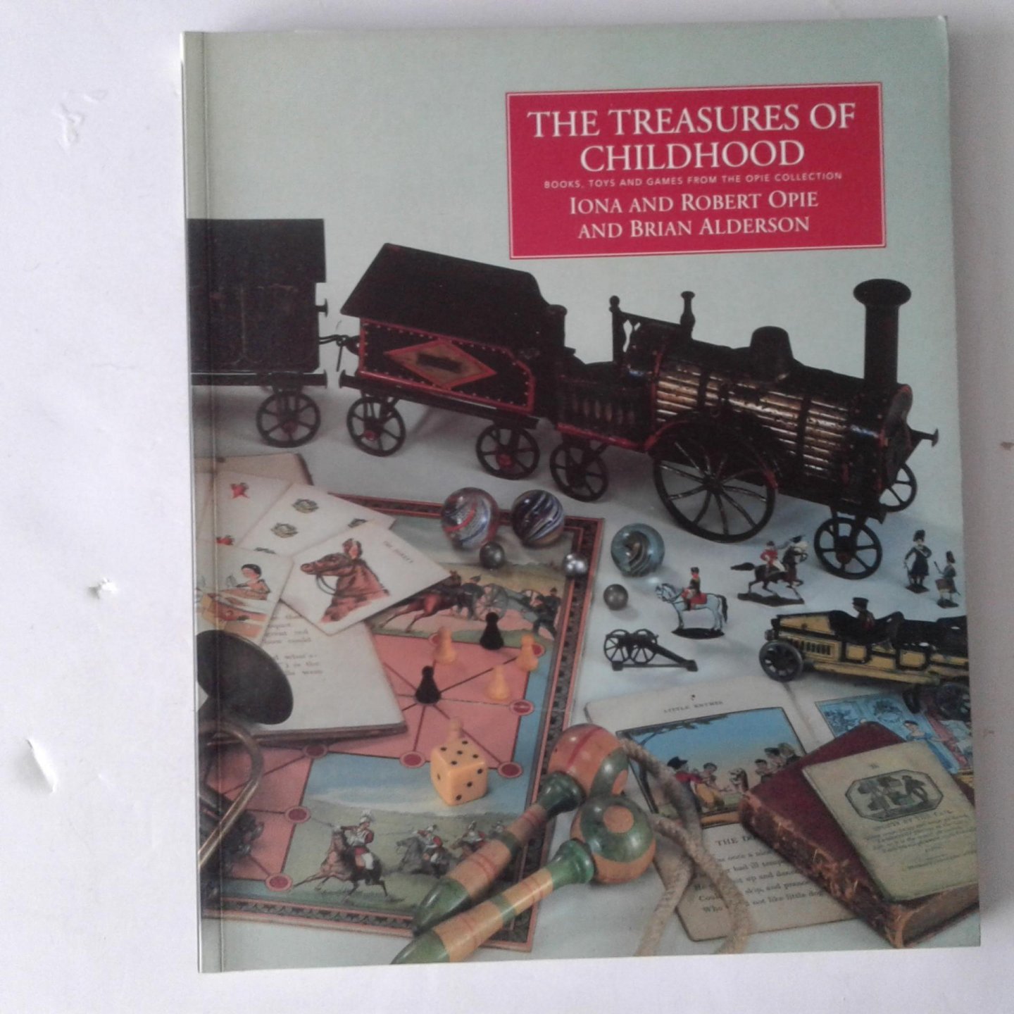 Opie, Robert ; Opie, Iona ; Alderson, Brian - The Treasures of Childhood ; Books, toys, and games from the Opie Collection