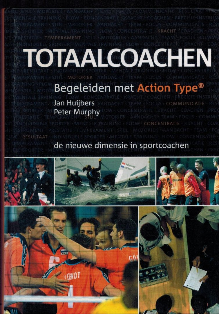 Jan Huijbers en Peter Murphy - Totaalcoachen. Begeleiden met Action Type -De nieuwe dimensie in sportcoachen