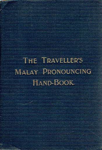 MALAY HAND-BOOK - The traveller's Malay pronouncing hand-book. For the use of travellers and newcomers to Singapore. Tenth edition