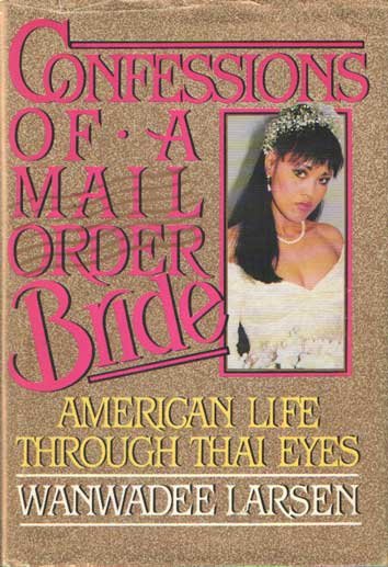 Larsen, Wanwadee - Confessions of a Mail Order Bride. American Life through Thai Eyes