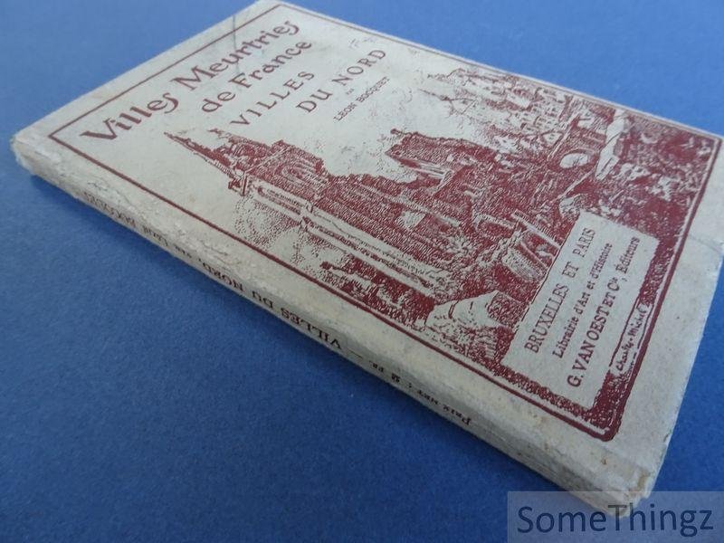 Bocquet, Léon. - Villes Meurtries de France - Villes du Nord. Lille, Douai, Cambrai, Valenciennes, Bergues, Dunkerque.
