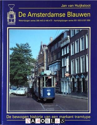 Jan van Huijksloot - De Amsterdamse Blauwen. De bewogen historie van een markant tramtype