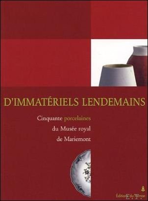 Marie-Cecile Bruwier / Ludovic Recchia - D'immateriels lendemains - Cinquante porcelaines du Musee royal de Mariemont