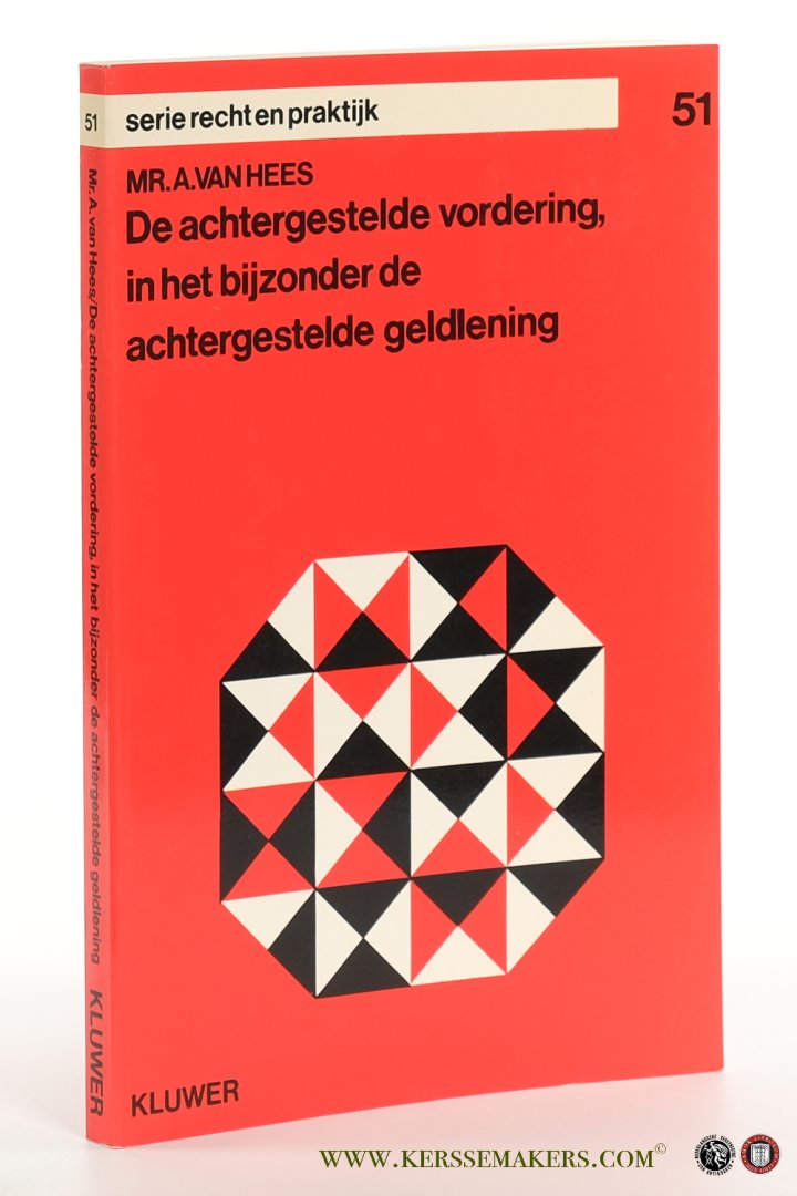 Hees, A. van. - De achtergestelde vordering, in het bijzonder de achtergestelde geldlening.