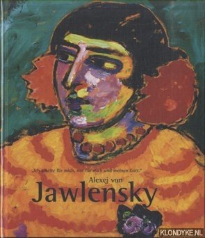 Stephan, Erik (ed.). - Alexej von Jawlensky. Gemälde, Aquarelle und Zeichnungen. "Ich arbeite für mich, nur für mich und meinen Gott"