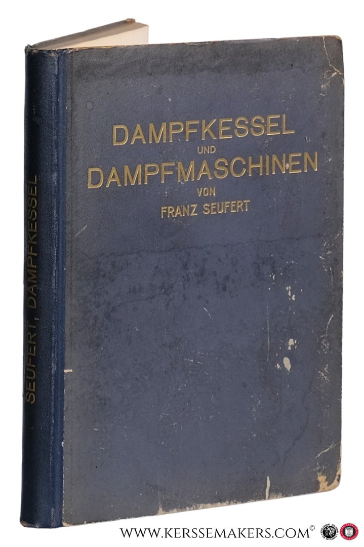 Seufert, Franz. - Dampfkessel und Dampfmaschinen. Ein Lehrbuch zum Selbststudium und zum Gebrauch an technischen Lehransalten. Neunte, verbesserte Auflage. Mit 378 in den Text gedruckten Abbildungen und 3 Tafeln.