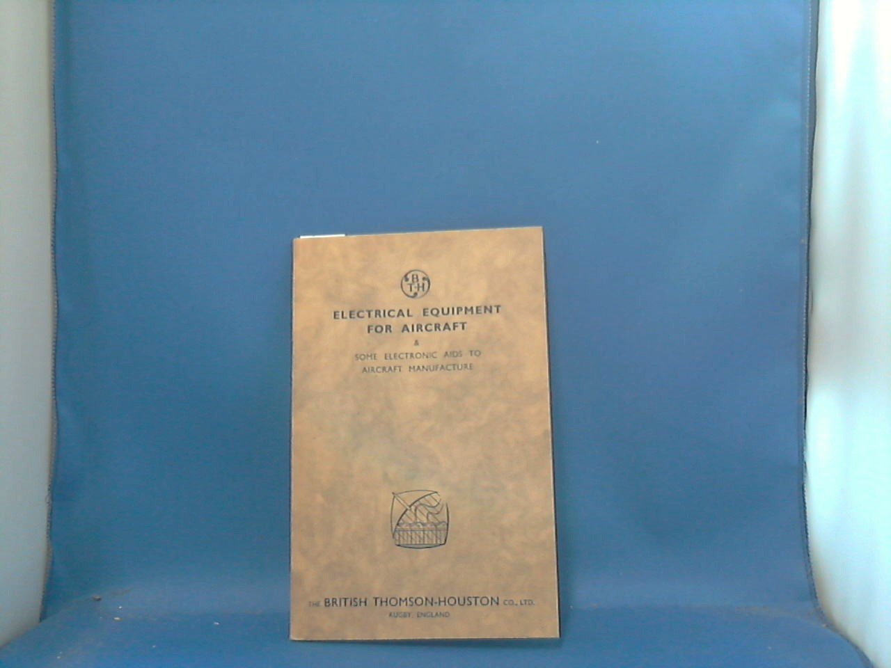 BRITISH THOMSON HOUSTON - Electrical equipment for aircraft and some Electronic aids to aircraft manufacture