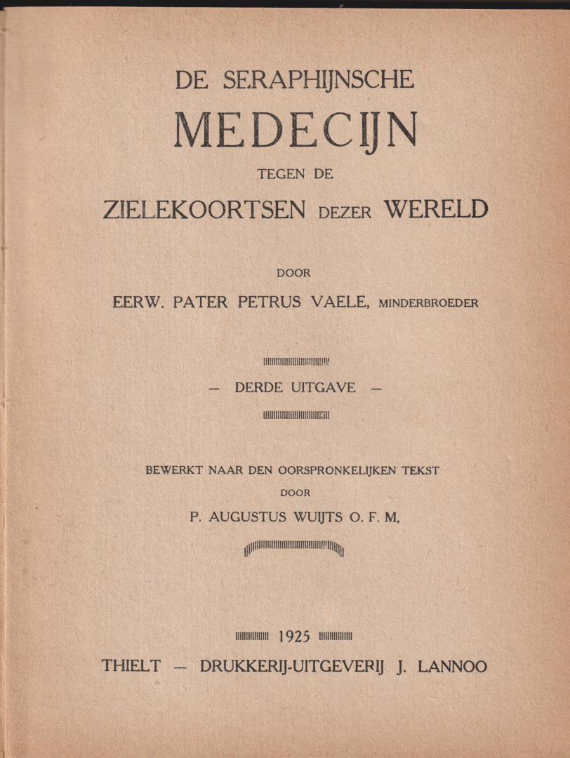 Vaele, pater Petrus - De seaphijnse medicijn tegen de zielekoortsen dezer wereld - Bewerkt door P Augustus Wuijts OFM