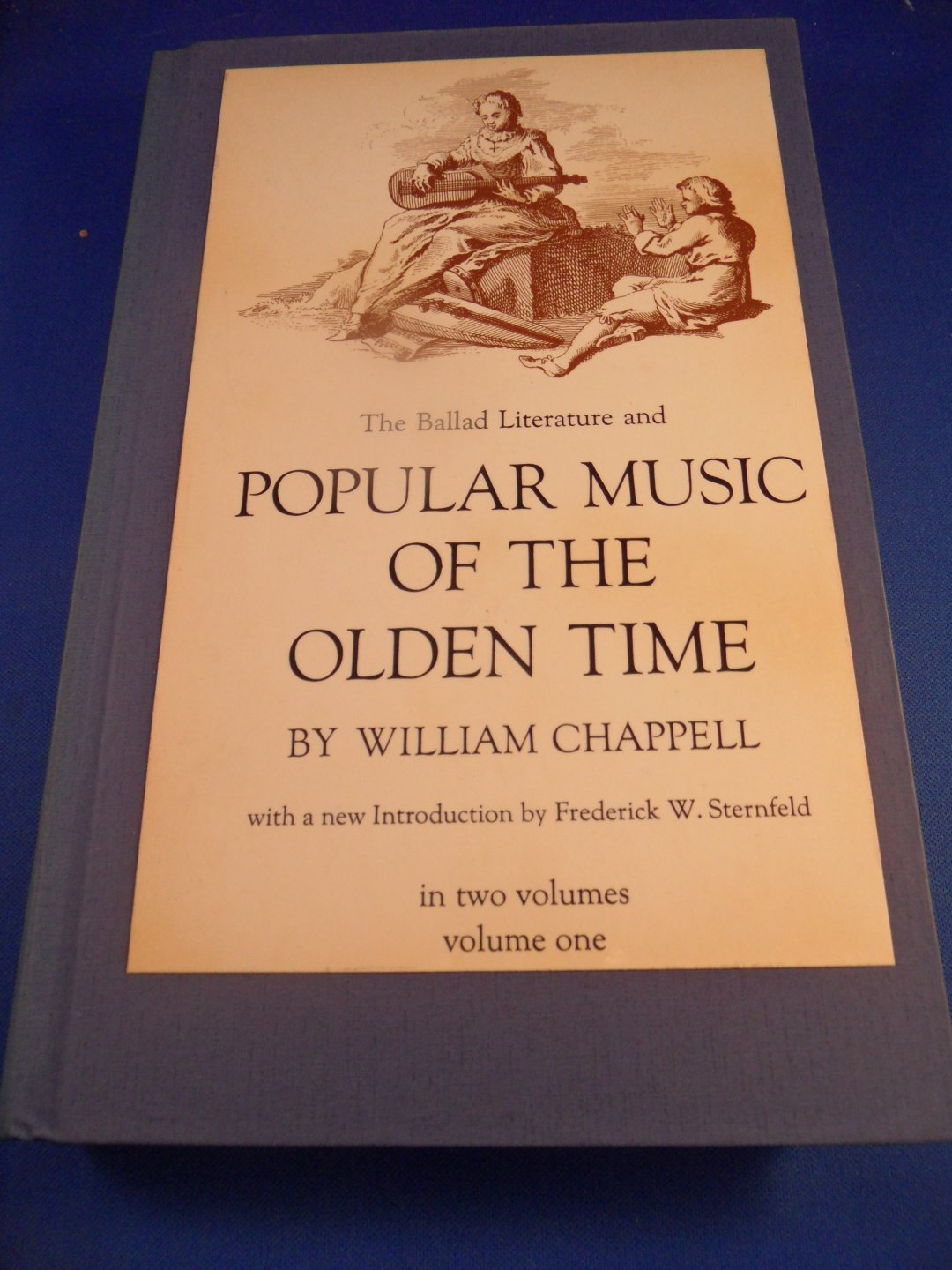 Chappell, W - The Ballad Literature And Popular Music Of The Olden Time. A History Of The Ancient Songs, Ballads, And Of The Dance Tunes Of England, With Numerous Anecdotes And Entire Ballads; Also, A Short Account Of The Minstrels. 2 volumes