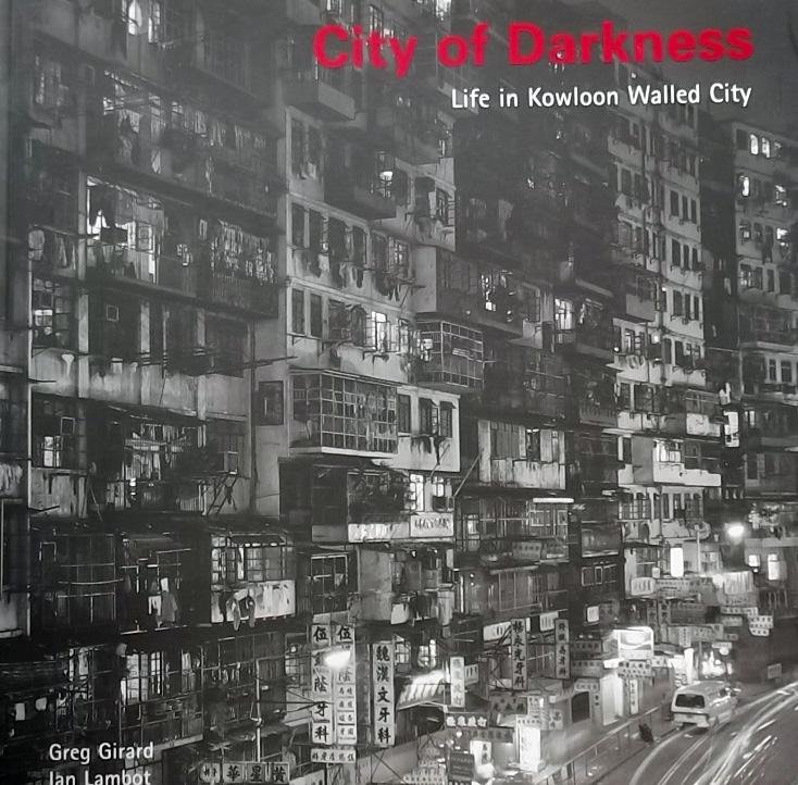 Greg Girard. / Ian Lambot. - City of Darkness. Life in Knowloon Walled City.