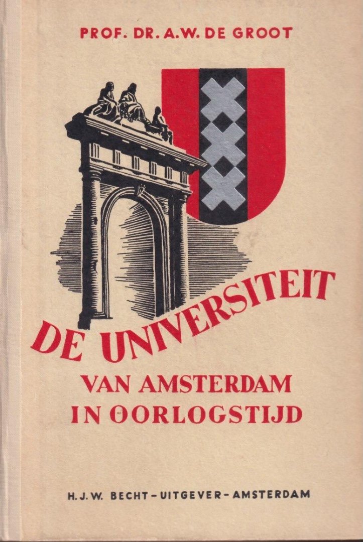 Groot, A.W. de - De universiteit van Amsterdam in oorlogstijd