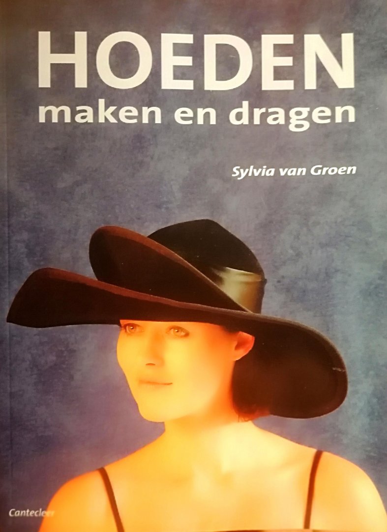 stout landheer Afhankelijkheid Boekwinkeltjes.nl - Hoeden Maken en Dragen . ( Dit boek geeft richtlijnen  voor h
