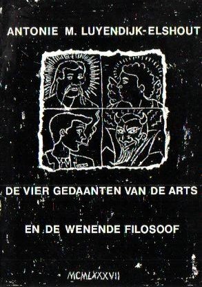 Luyendijk-Elshout, Dr. Antonie M. - De vier gedaanten van de arts en de wenende filosoof (Afscheidscollege RU-Leiden 11-09-1987)