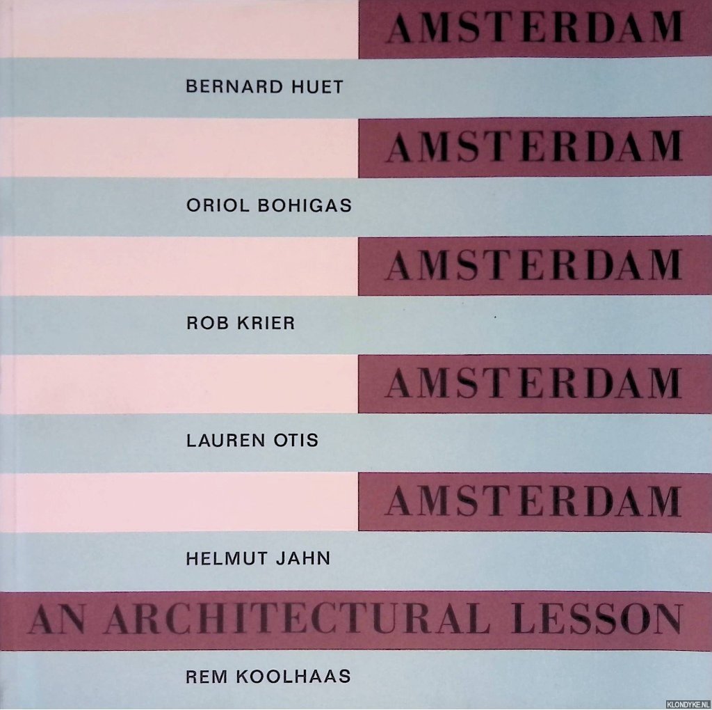Kloos, Maarten - Amsterdam: An Architectural Lesson: Bernard Huet, Oriol Bohigas, Rob Krier, Lauren Otis, Helmut Jahn, Rem Koolhaas