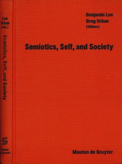 Lee, Benjamin & Greg Urban (editors). - Semiotics, Self, and Society.