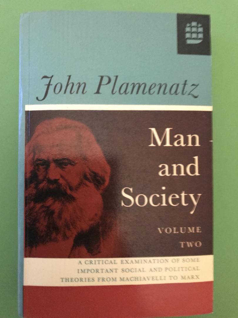 Plamenatz, John / Machiavelli, Hobbes, Hume, Locke, Rousseau, Montesquieu, Bentham, Hegel, Socialists, Marx - Man and Society, Volume Two / A critical exam of some important social and political theories from Machiavelli to Marx