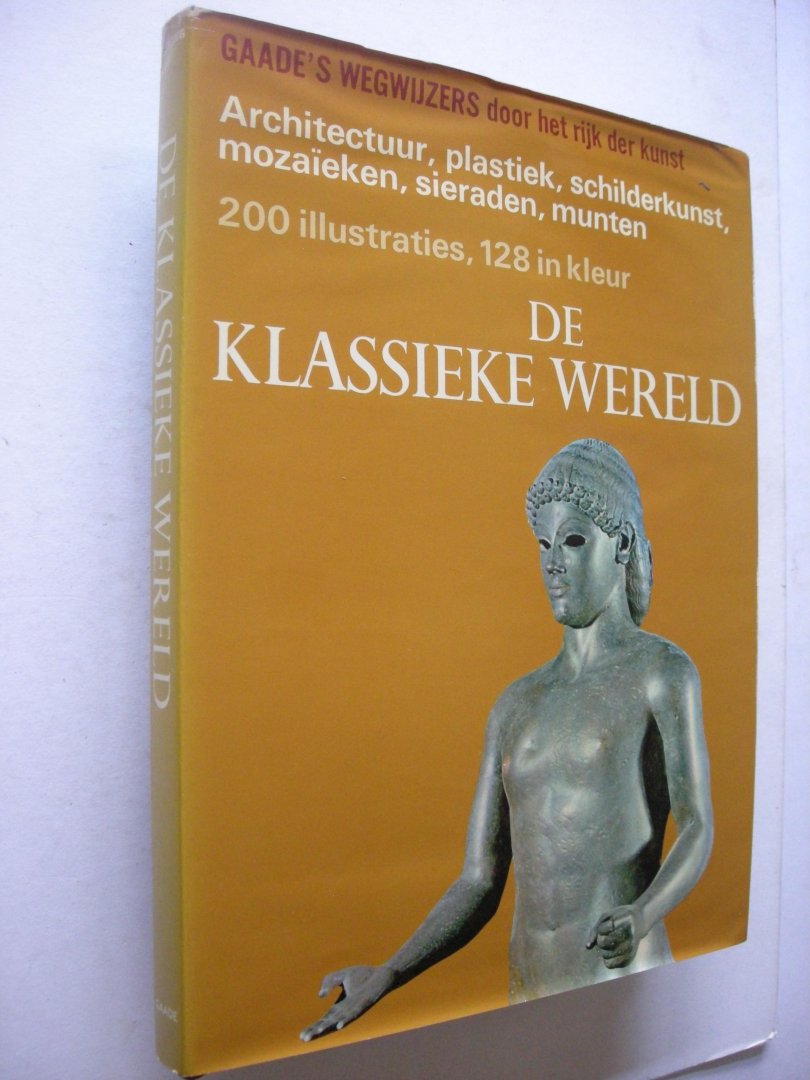 Strong, Donald / Dorsten-Begemann, G. van, bew. - De klassieke wereld. Architectuur, plastiek, schilderkunst, mozaieken, sieraden, munten. Gaade's wegwijzers door het rijk der kunst
