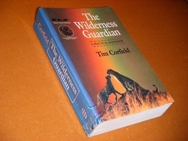 Timothy Corfield - The Wilderness Guardian A practical Handbook