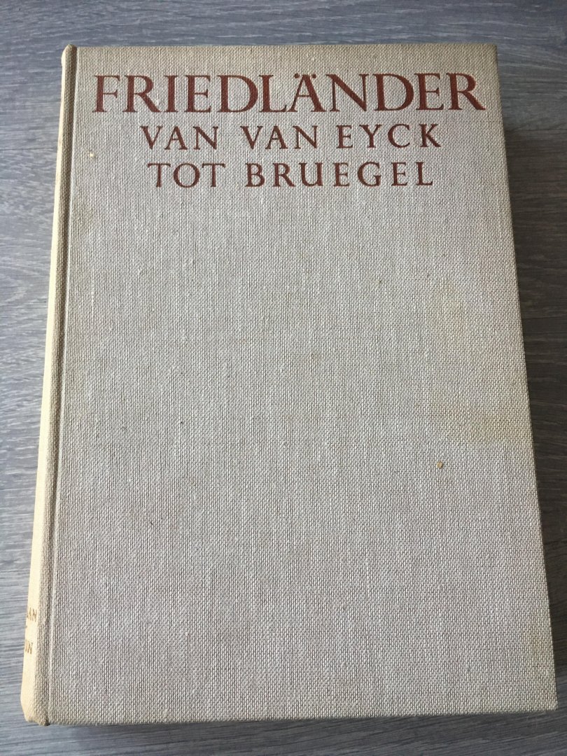 Max Friedlaender - Vroege meesters in de Nederlanden van van Eyck tot Bruegel