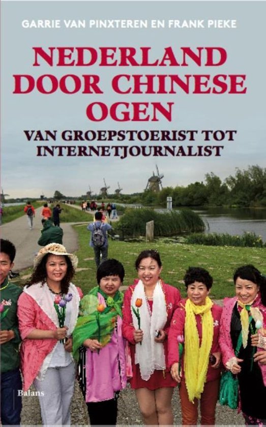 PINXTEREN, GARRIE VAN & FRANK PIEKE - Nederland door Chinese ogen. Van groepstoerist tot internetjournalist.