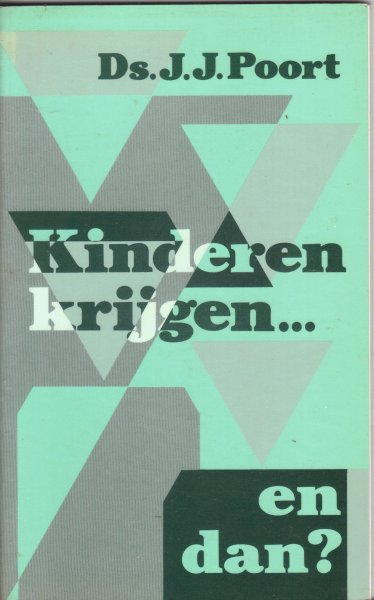 Poort, Ds. J.J. - Kinderen krijgen... en dan?